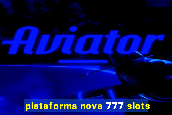 plataforma nova 777 slots